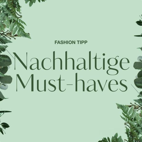 Ein grüner Hintergrund mit Blätterrändern und dem Text „Fashion Tipp: Nachhaltige Must-haves“ in der Mitte.