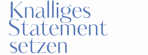 Das Bild zeigt den Text „Knalliges Statement setzen“ in stylischer blauer Schrift auf schwarzem Hintergrund.