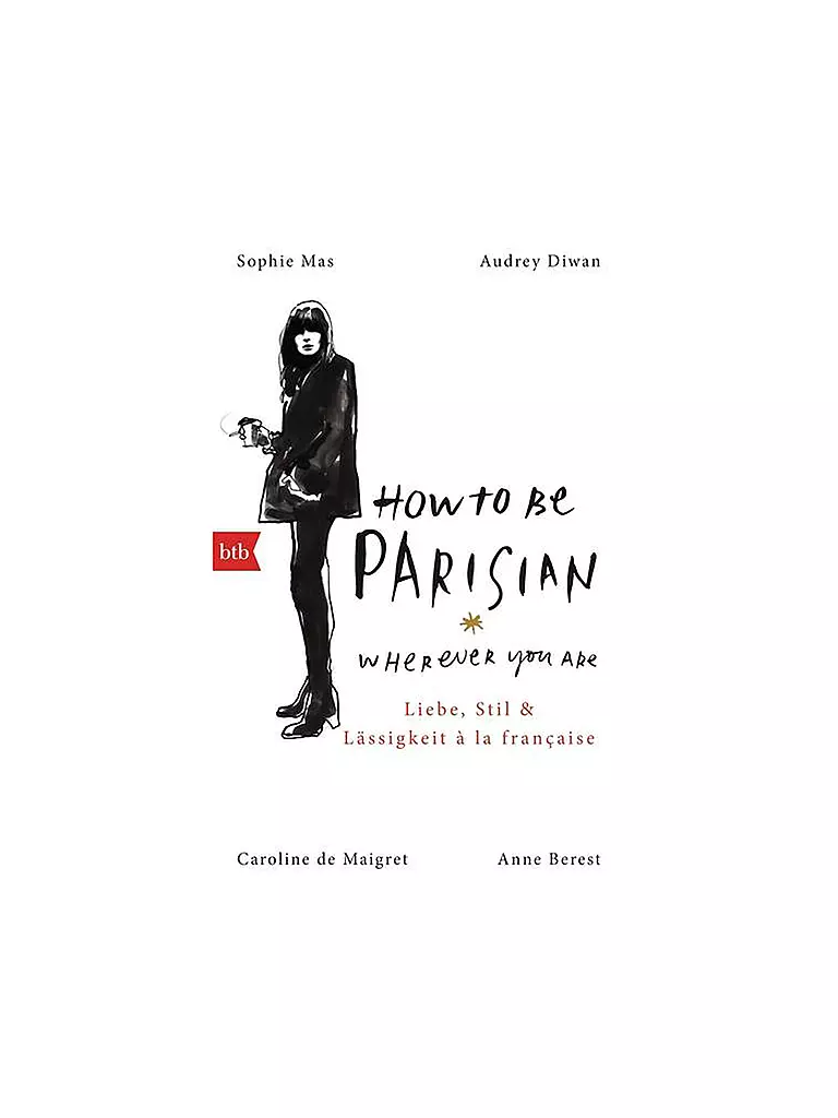 BTB | Buch - How to be parisian wherever you are "Liebe, Stil & Lässigkeit à la française" | keine Farbe