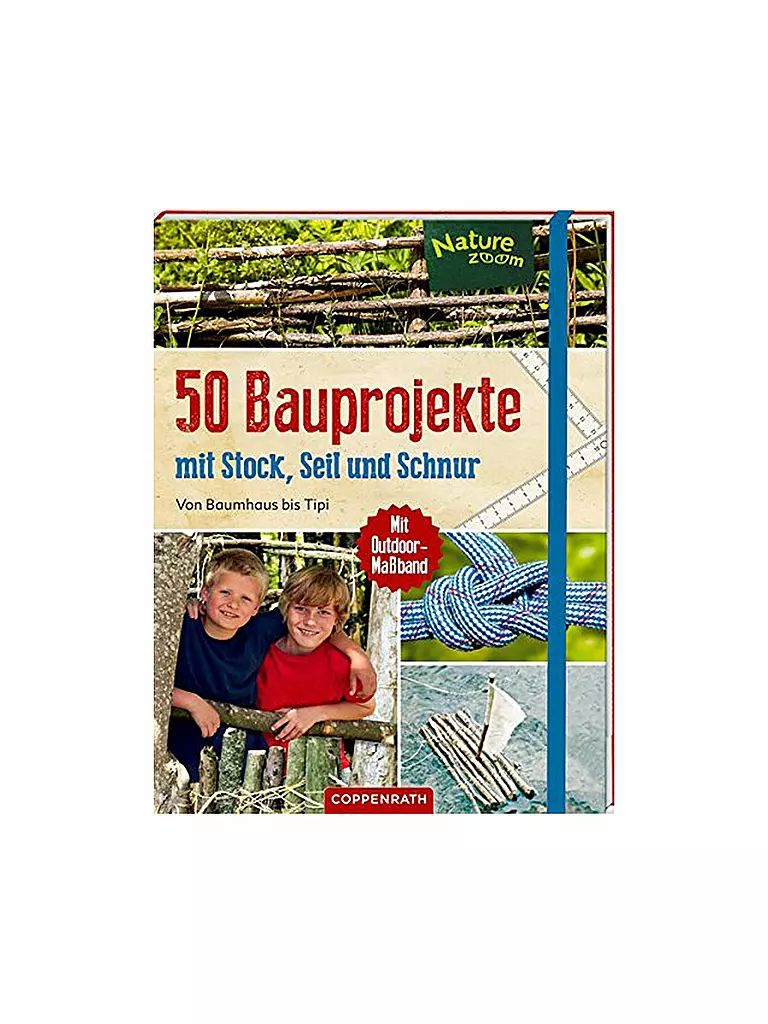COPPENRATH (HILLSTEIN) VERLAG | Buch - 50 Bauprojekte mit Stock, Seil und Schnur - Von Baumhaus bis Tipi  | 